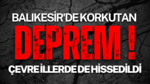 Balıkesir’de korkutan deprem: Birçok ilde hissedildi