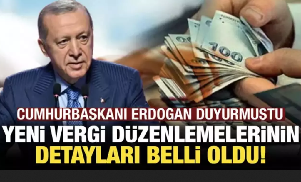Cumhurbaşkanı Erdoğan’ın açıkladığı yeni vergi düzenlemelerinin detayları belli oldu