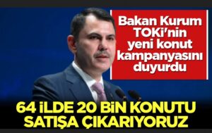 Bakan Kurum: 20 bine yakın konutu 64 ilde satışa çıkarıyoruz