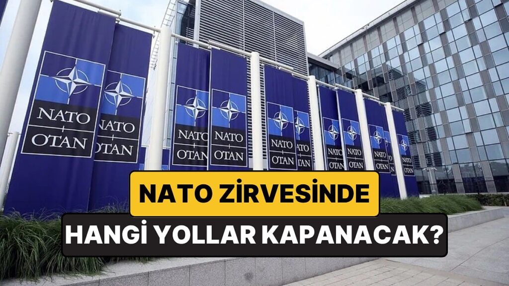 Ankara’da hangi yollar kapalı olacak? İşte NATO tedbirleri