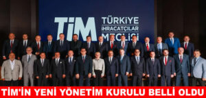 TİM’in yeni yönetim ve denetim kurulu üyeleri belli oldu