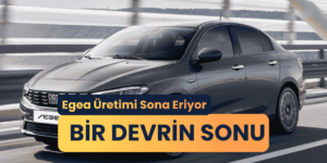 Tofaş’ta bir dönem sona erdi: Fiat Egea Sedan’ın üretimi durdu