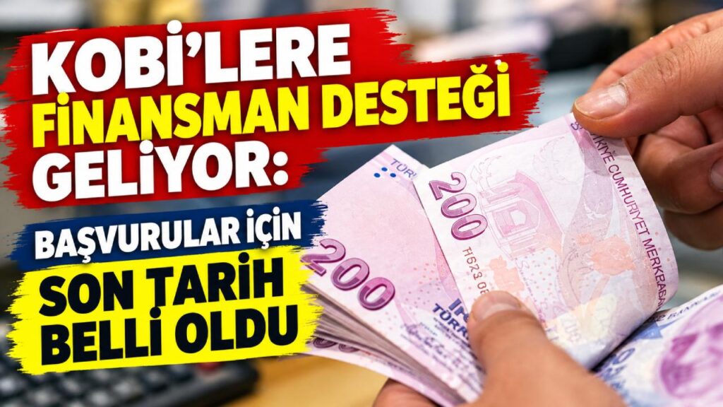 KOBİ’lere finansman desteği geliyor: Başvurular için son tarih belli oldu